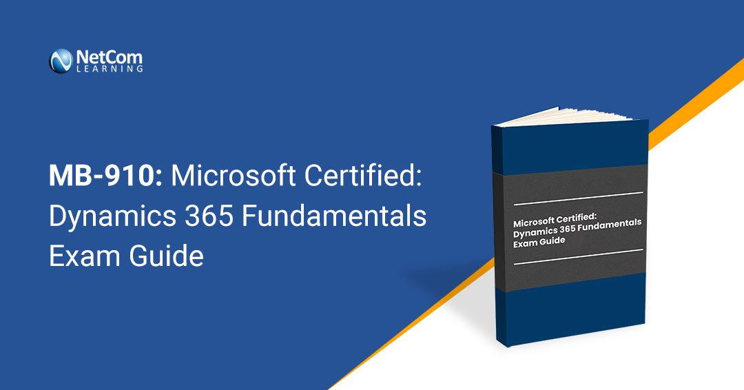 MB-910 Exam: Microsoft Certified: Dynamics 365 Fundamentals Guide