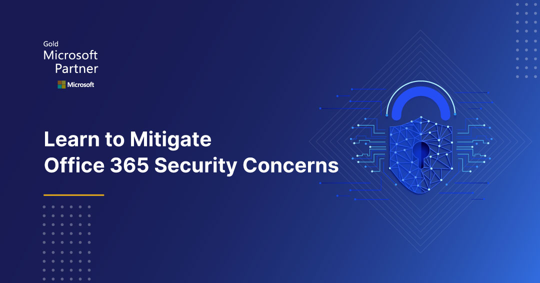 Learn to Mitigate Office 365 Security Concerns