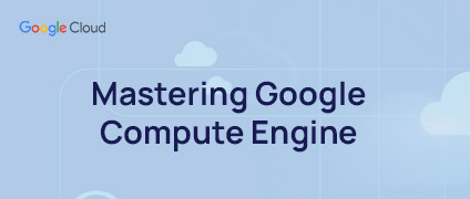 Transform Your Cloud Strategy by Mastering Google Compute Engine